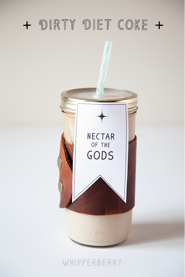 Dirty Diet Coke... Nectar of the Gods Free printable from WhipperBerry