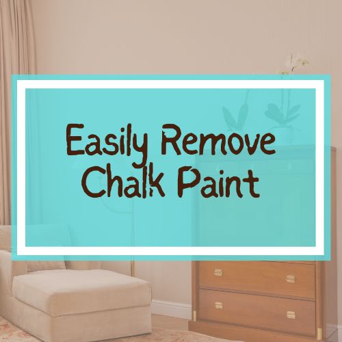 How To Remove Chalk Paint From Wood: Easy & Effective