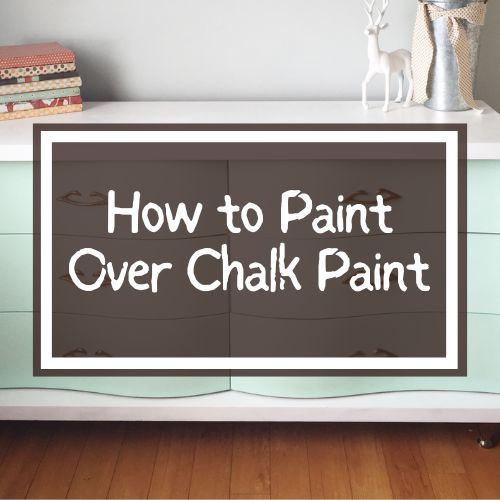 Can You Paint Over Chalk Paint? - A Quick How-To Guide