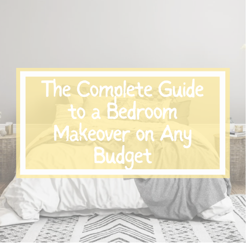 The Complete Guide to a Bedroom Makeover on Any Budget