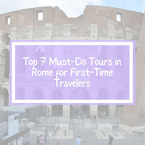 Best Tours In Rome Top 7 Must-Do Tours in Rome for First-Time Travelers