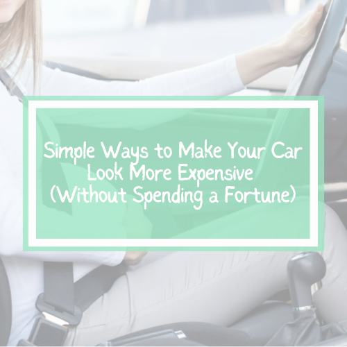 8 Simple Ways to Make Your Car Look More Expensive