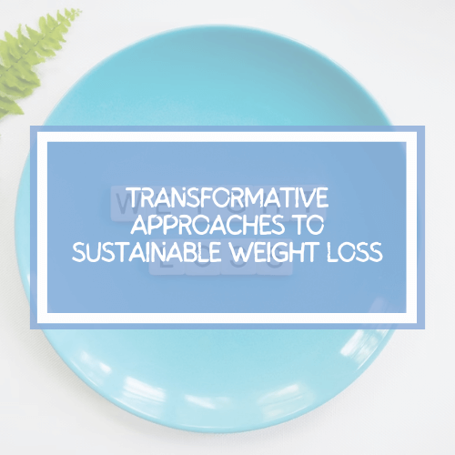 Mindful Eating: Transformative approaches to sustainable weight loss