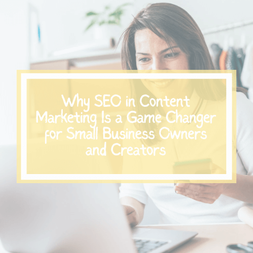 Why SEO in Content Marketing Is a Game Changer for Small Business
