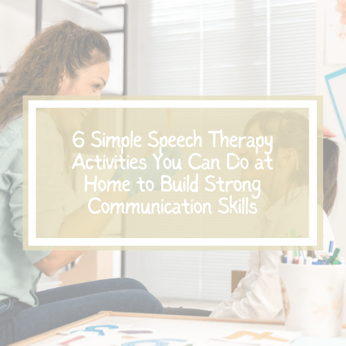 6 Simple Speech Therapy Activities You Can Do at Home to Build Strong ...
