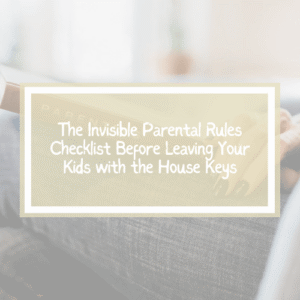Invisible parent rules checklist for kids with house keys
