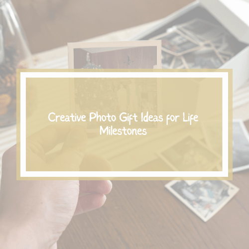 Creative Photo Gift Ideas for Life Milestones